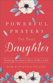 Paperback Powerful Prayers for Your Daughter: Praying for Every Part of Her Life Book