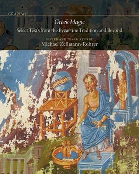Hardcover Greek Magic: Select Texts from the Byzantine Tradition and Beyond Book