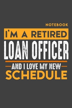 Paperback Notebook LOAN OFFICER: I'm a retired LOAN OFFICER and I love my new Schedule - 120 LINED Pages - 6" x 9" - Retirement Journal Book
