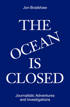 Hardcover The Ocean Is Closed: Journalistic Adventures and Investigations Book