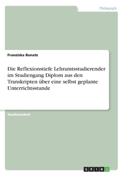 Paperback Die Reflexionstiefe Lehramtsstudierender im Studiengang Diplom aus den Transkripten über eine selbst geplante Unterrichtsstunde [German] Book