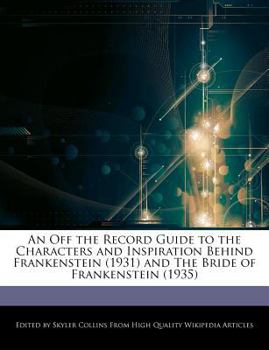 Paperback An Off the Record Guide to the Characters and Inspiration Behind Frankenstein (1931) and the Bride of Frankenstein (1935) Book