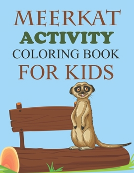 Paperback Meerkat Activity Coloring Book For Kids: Meerkat Coloring Book