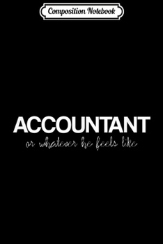 Paperback Composition Notebook: Mens Accountant Or Whatever He Feels Like Journal/Notebook Blank Lined Ruled 6x9 100 Pages Book
