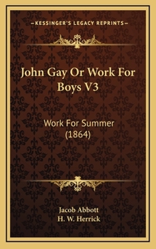 John Gay Or Work For Boys V3: Work For Summer - Book #3 of the Gay