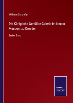 Paperback Die Königliche Gemälde-Galerie im Neuen Museum zu Dresden: Erster Band [German] Book