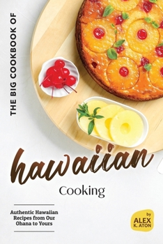 Paperback The Big Cookbook of Hawaiian Cooking: Authentic Hawaiian Recipes from Our Ohana to Yours Book