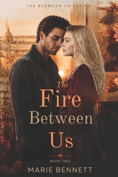The Fire Between Us (The Between Us Series Book 2): A story of healing, second chances, and the kind of love that feels like home.