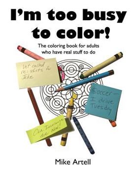 Paperback I'm too busy to color!: The coloring book for adults who have real stuff to do Book