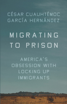 Hardcover Migrating to Prison: America's Obsession with Locking Up Immigrants Book