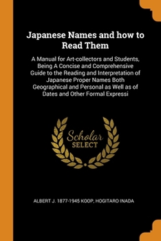 Paperback Japanese Names and how to Read Them: A Manual for Art-collectors and Students, Being A Concise and Comprehensive Guide to the Reading and Interpretati Book