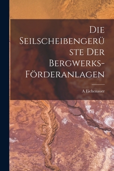 Paperback Die Seilscheibengerüste Der Bergwerks-Förderanlagen [German] Book