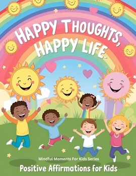 Paperback Happy Thoughts, Happy Life: Positive Affirmations for Kids Book