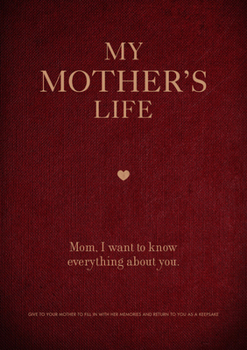 My Mother's Life: Mom, I Want to Know Everything About You