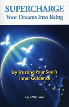 Paperback Supercharge Your Dreams Into Being: By Trusting Your Soul's Inner Guidance Book