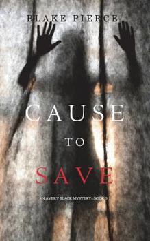 Cause to Save - Book #5 of the Avery Black