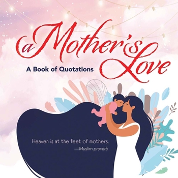 Hardcover A Mother's Love: A Book of Quotations Book