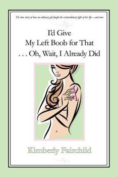 Paperback I'd Give My Left Boob for That ... Oh, Wait, I Already Did Book