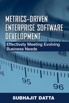 Hardcover Metrics-Driven Enterprise Software Development: Effectively Meeting Evolving Business Needs Book