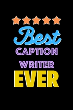 Paperback Best Caption Writer Evers Notebook - Caption Writer Funny Gift: Lined Notebook / Journal Gift, 120 Pages, 6x9, Soft Cover, Matte Finish Book