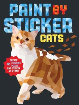 Paperback Paint by Sticker: Cats: Create 12 Stunning Images One Sticker at a Time! Book