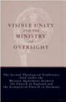 Paperback Visible Unity and the Ministry of Oversight: The Second Theological Conference Held Under the Meissen Agreement Between the Church of England and the Book