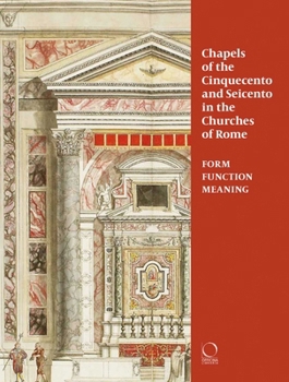 Paperback Chapels of the Cinquecento and Seicento in the Churches of Rome: Form, Function, Meaning Book