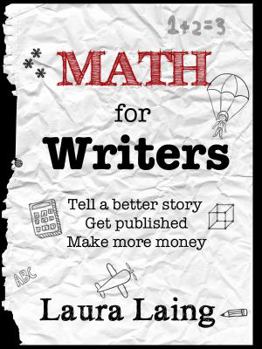 Paperback Math for Writers: Tell a Better Story, Get Published, Make More Money Book