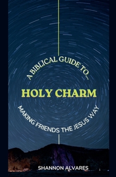 Paperback Holy Charm - A Biblical Guide to Making Friends The Jesus Way Book