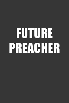 Paperback Future Preacher Notebook: Lined Journal, 120 Pages, 6 x 9, Affordable Gift For Student, Future Dream Job Journal Matte Finish Book