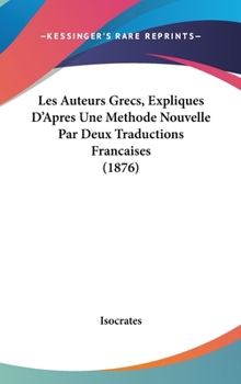 Les Auteurs Grecs, Expliques D'Apres Une Methode Nouvelle Par Deux Traductions Francaises (1876)