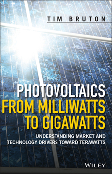 Hardcover Photovoltaics from Milliwatts to Gigawatts: Understanding Market and Technology Drivers Toward Terawatts Book