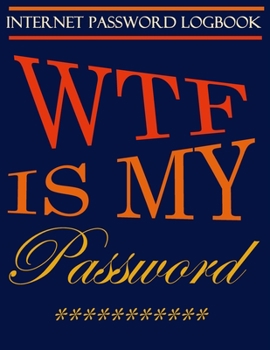 Paperback WTF Is My Password: Internet Password Logbook, password log book and internet password organizer, alphabetical password book, Logbook To P Book