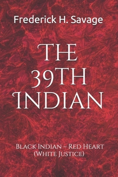 Paperback The 39th Indian: Black Indian - Red Heart (White Justice) Book