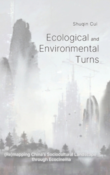 Hardcover Ecological And Environmental Turns: (Re)mapping China's Sociocultural Landscape through Ecocinema Book