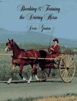 Paperback Breaking and Training the Driving Horse: A Detailed and Comprehensive Study (Revised, Expanded) Book