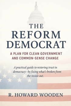 Paperback The Reform Democrat: A Plan for Clean Government and Common-Sense Change. Book