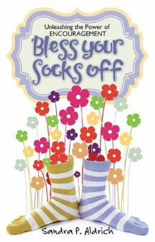 Paperback Bless Your Socks Off: Unleashing the Power of Encouragement Book