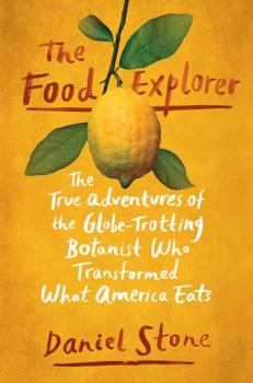 Hardcover The Food Explorer: The True Adventures of the Globe-Trotting Botanist Who Transformed What America Eats Book