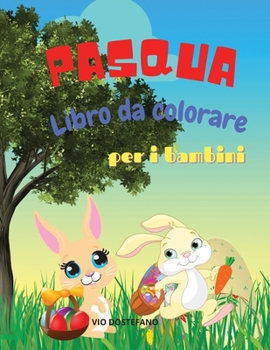 Pasqua Libro da colorare per i bambini: Libro da colorare di Pasqua per età 4-8, bambini e bambini in età prescolare, 22 immagini carine e divertenti, ... delle uova di Pasqua e co