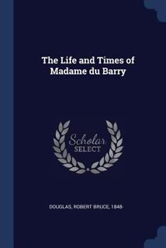 Paperback The Life and Times of Madame du Barry Book