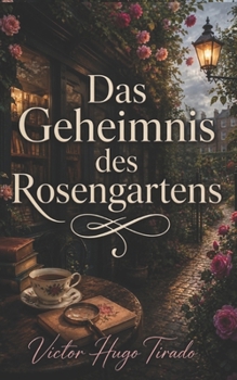 Das Geheimnis des Rosengartens: Geheimnisse, Mord und dunkle Wahrheiten zwischen englischen Rosen (German Edition)