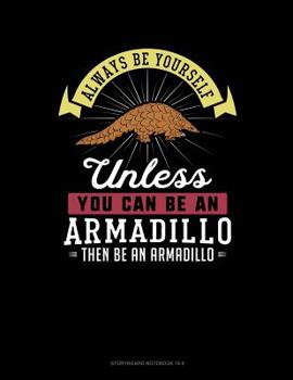 Paperback Always Be Yourself Unless You Can Be an Armadillo Then Be an Armadillo: 6 Columns Columnar Pad Book
