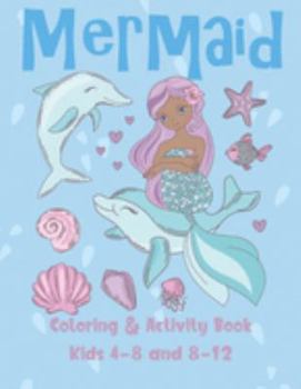 Paperback Mermaid Coloring and Activity Book Kids 4-8 and 8-12: Cute Coloring, Dot to Dot, and Word Search Puzzles Provide Hours of Fun For Young Children Book