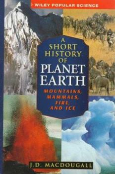 Hardcover A Short History of Planet Earth: Mountains, Mammals, Fire, and Ice Book