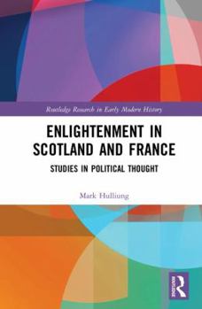 Hardcover Enlightenment in Scotland and France: Studies in Political Thought Book