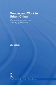 Hardcover Gender and Work in Urban China: Women Workers of the Unlucky Generation Book