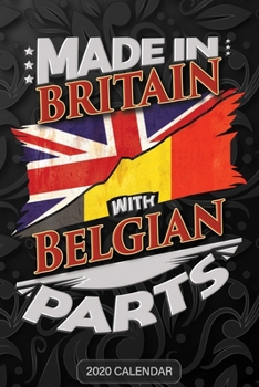 Made in Britain with Belgian Parts : Belgian 2020 Calender Gift for Belgian with There Heritage and Roots from Belgium