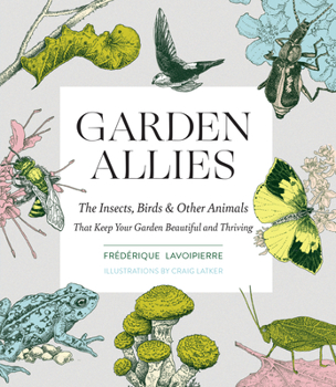 Paperback Garden Allies: The Insects, Birds, and Other Animals That Keep Your Garden Beautiful and Thriving Book