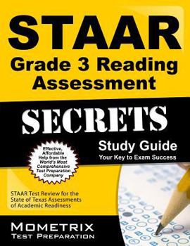 STAAR Grade 3 Reading Assessment Secrets: STAAR Test Review for the State of Texas Assessments of Academic Readiness